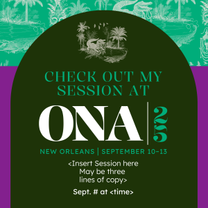 A dark green and purple graphic with a New Orleans–inspired illustrated background featuring an alligator and palm trees. The text reads: "Check out my session at ONA25. New Orleans | September 10–13." Below is placeholder text: "<Insert session here, may be three lines of copy>. Sept. # at <time>."